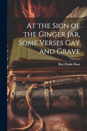 Imagen de archivo de At the Sign of the Ginger Jar, Some Verses Gay and Grave a la venta por THE SAINT BOOKSTORE