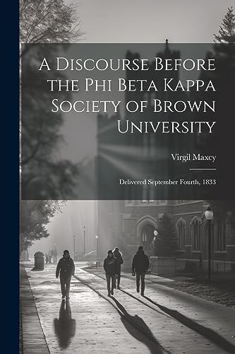 Stock image for A Discourse Before the Phi Beta Kappa Society of Brown University: Delivered September Fourth, 1833 for sale by THE SAINT BOOKSTORE