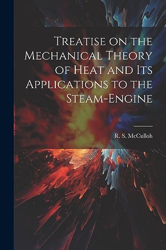 Stock image for Treatise on the Mechanical Theory of Heat and its Applications to the Steam-Engine for sale by THE SAINT BOOKSTORE