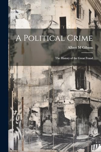 Imagen de archivo de A Political Crime: The History of the Great Fraud a la venta por THE SAINT BOOKSTORE