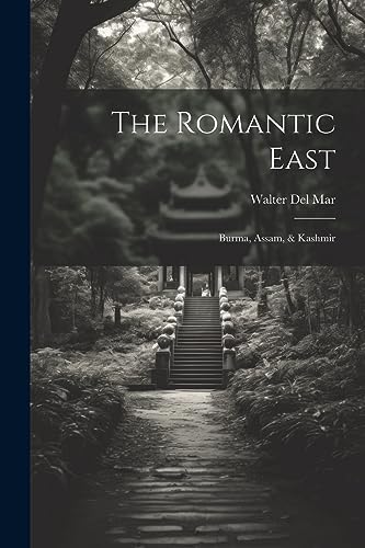 Stock image for The Romantic East: Burma, Assam, & Kashmir for sale by THE SAINT BOOKSTORE