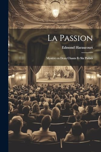9781022139121: La Passion: Mystre en Deux Chants et Six Parties