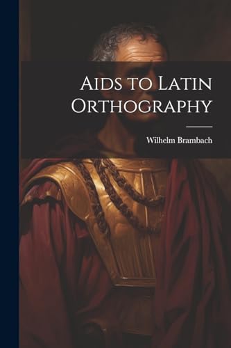 Stock image for Aids to Latin Orthography for sale by THE SAINT BOOKSTORE