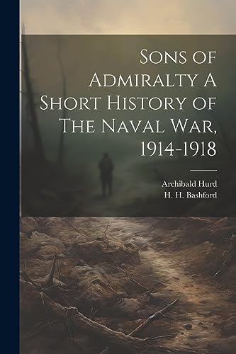 Imagen de archivo de Sons of Admiralty A Short History of The Naval War, 1914-1918 a la venta por ALLBOOKS1