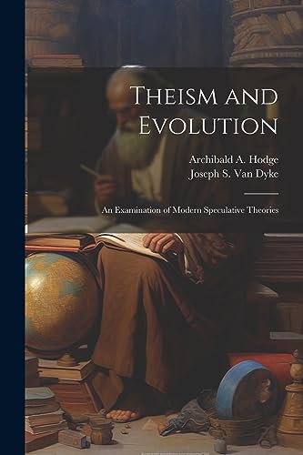 Stock image for Theism and Evolution: An Examination of Modern Speculative Theories for sale by THE SAINT BOOKSTORE