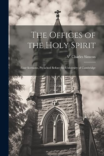 Stock image for The Offices of the Holy Spirit: Four Sermons, Preached Before the University of Cambridge for sale by THE SAINT BOOKSTORE