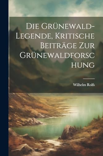 Stock image for Die Grünewald-Legende, kritische Beiträge zur Grünewaldforschung for sale by THE SAINT BOOKSTORE