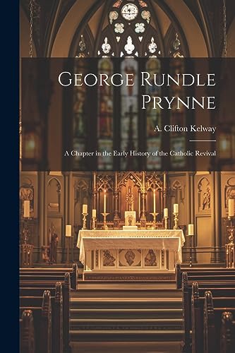 Stock image for George Rundle Prynne: A Chapter in the Early History of the Catholic Revival for sale by THE SAINT BOOKSTORE