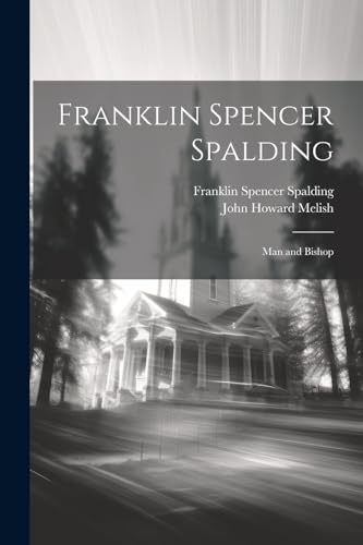 Stock image for Franklin Spencer Spalding: Man and Bishop for sale by THE SAINT BOOKSTORE