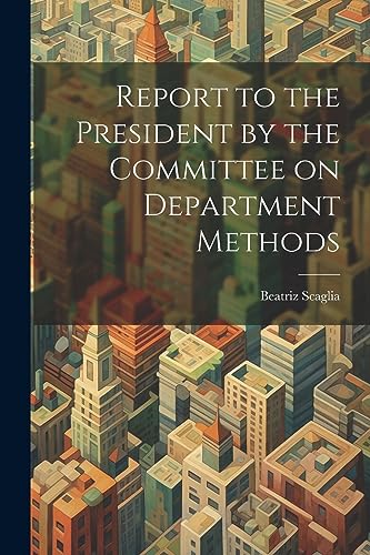 9781022144989: Report to the President by the Committee on Department Methods
