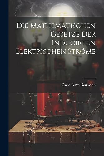 Stock image for Die Mathematischen Gesetze der Inducirten Elektrischen Str me for sale by THE SAINT BOOKSTORE