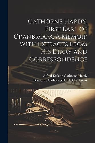 Beispielbild fr Gathorne Hardy, First Earl of Cranbrook, A Memoir With Extracts From His Diary and Correspondence zum Verkauf von THE SAINT BOOKSTORE