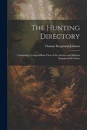 Imagen de archivo de The Hunting Directory: Containing a Compendious View of the Ancient and Modern Systems of the Chase a la venta por THE SAINT BOOKSTORE