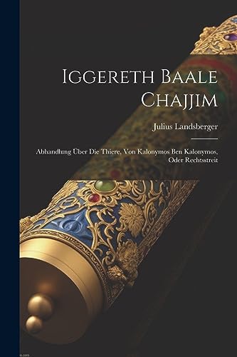 Beispielbild fr Iggereth Baale Chajjim: Abhandlung über Die Thiere, Von Kalonymos Ben Kalonymos, Oder Rechtsstreit zum Verkauf von THE SAINT BOOKSTORE