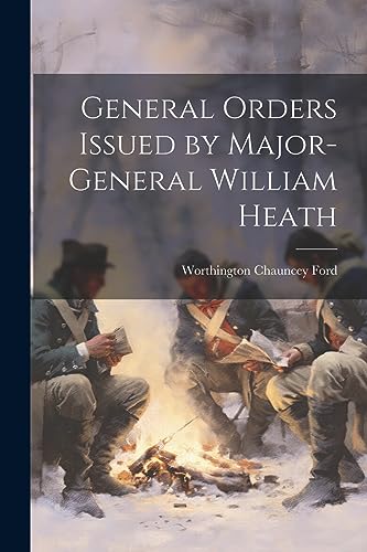 Stock image for General Orders Issued by Major-General William Heath for sale by PBShop.store US