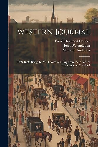 Stock image for Western Journal: 1849-1850; Being the Ms. Record of a Trip From New York to Texas, and an Overland for sale by THE SAINT BOOKSTORE