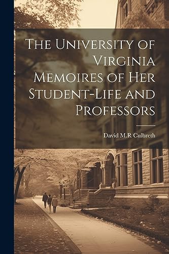 9781022151949: The University of Virginia Memoires of her Student-life and Professors