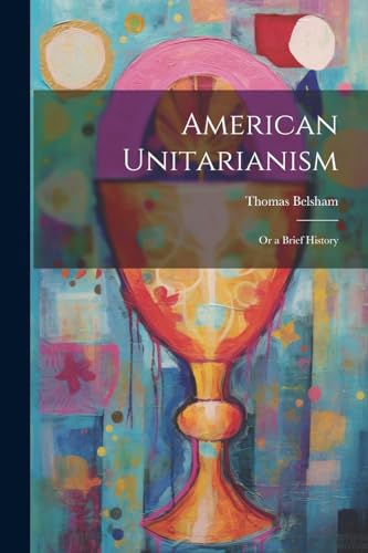 Stock image for American Unitarianism: Or a Brief History for sale by THE SAINT BOOKSTORE