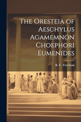 Beispielbild fr The Oresteia of Aeschylus Agamemnon Choephori Eumenides zum Verkauf von PBShop.store US