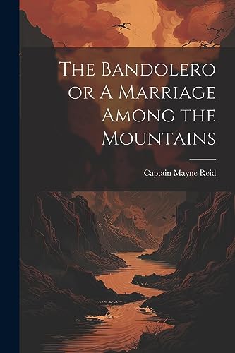 Imagen de archivo de The Bandolero or A Marriage Among the Mountains a la venta por THE SAINT BOOKSTORE