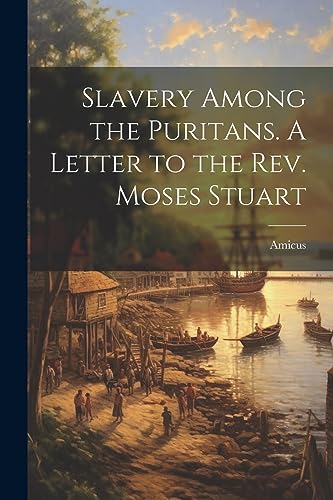 Beispielbild fr Slavery Among the Puritans. A Letter to the Rev. Moses Stuart zum Verkauf von PBShop.store US