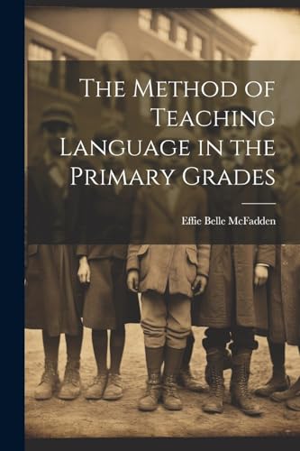 Stock image for The Method of Teaching Language in the Primary Grades for sale by THE SAINT BOOKSTORE
