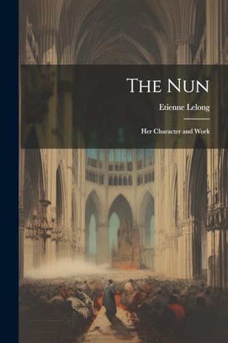 Beispielbild fr The Nun: Her Character and Work zum Verkauf von Ria Christie Collections