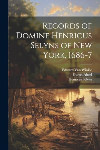 Imagen de archivo de Records of Domine Henricus Selyns of New York, 1686-7 a la venta por THE SAINT BOOKSTORE