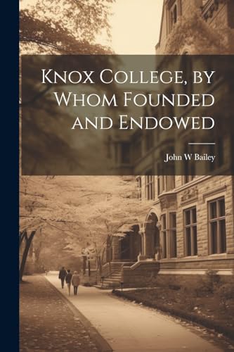 Stock image for Knox College, by Whom Founded and Endowed for sale by GreatBookPrices