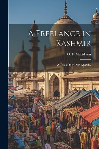 Imagen de archivo de A Freelance in Kashmir: A Tale of the Great Anarchy a la venta por THE SAINT BOOKSTORE