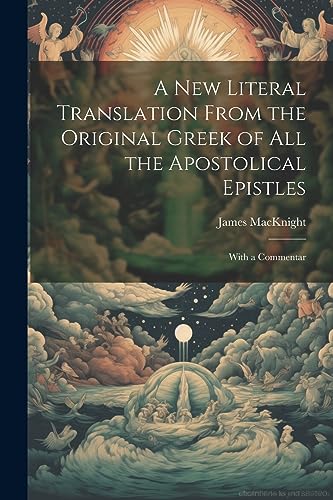 Stock image for A new Literal Translation From the Original Greek of all the Apostolical Epistles: With a Commentar for sale by PBShop.store US