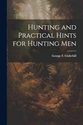 Imagen de archivo de Hunting and Practical Hints for Hunting Men a la venta por THE SAINT BOOKSTORE