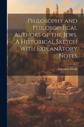 Stock image for Philosophy and Philosophical Authors of the Jews. A Historical Sketch With Explanatory Notes for sale by PBShop.store US