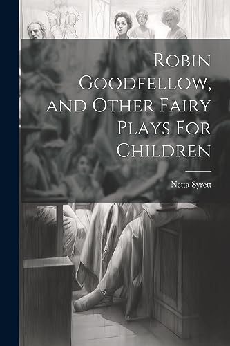 Beispielbild fr Robin Goodfellow, and Other Fairy Plays For Children zum Verkauf von PBShop.store US
