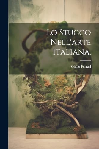 Beispielbild fr Lo Stucco Nell'arte Italiana. zum Verkauf von PBShop.store US
