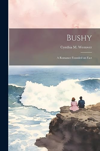 9781022172852: Bushy: A Romance Founded on Fact