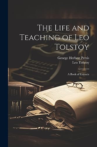 Stock image for The The Life and Teaching of Leo Tolstoy; A Book of Extracts for sale by PBShop.store US