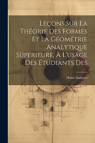 Imagen de archivo de Le?ons sur la th?orie des formes et la g?om?trie analytique sup?rieure, ? l'usage des ?tudiants des a la venta por PBShop.store US