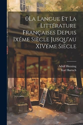 Stock image for 0La Langue et la Littrature Franaises Depuis Ixme Sicle Jusqu'au XIVme Sicle (French Edition) for sale by Ria Christie Collections