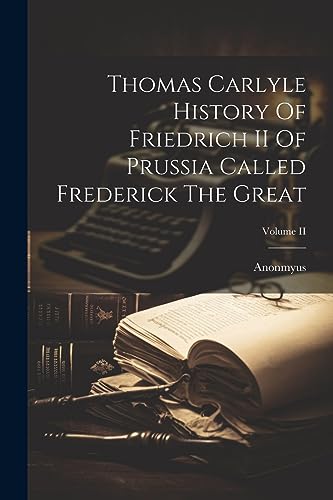 Stock image for Thomas Carlyle History Of Friedrich II Of Prussia Called Frederick The Great; Volume II for sale by PBShop.store US