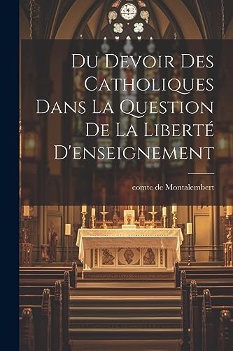 Imagen de archivo de Du Devoir des Catholiques Dans La Question de la Libert? D'enseignement a la venta por PBShop.store US