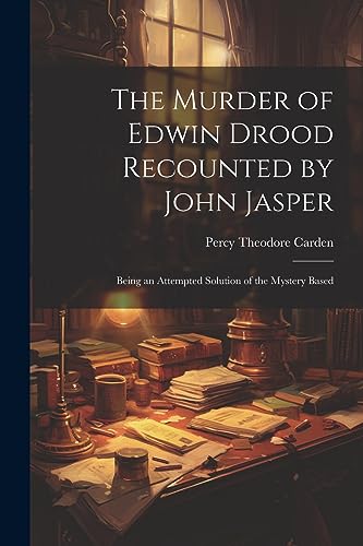 Stock image for The The Murder of Edwin Drood Recounted by John Jasper; Being an Attempted Solution of the Mystery Based for sale by PBShop.store US