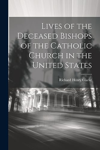 Stock image for Lives of the Deceased Bishops of the Catholic Church in the United States for sale by PBShop.store US