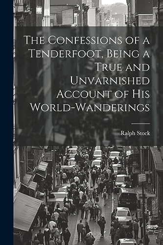 Stock image for The The Confessions of a Tenderfoot, Being a True and Unvarnished Account of his World-wanderings for sale by PBShop.store US