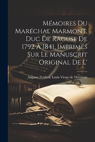 Stock image for M?moires du Mar?chal Marmont, duc de Raguse de 1792 ? 1841, imprim?s sur le manuscrit original de l' for sale by PBShop.store US