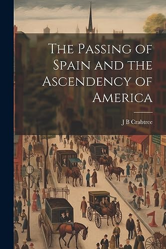 Stock image for The The Passing of Spain and the Ascendency of America for sale by PBShop.store US