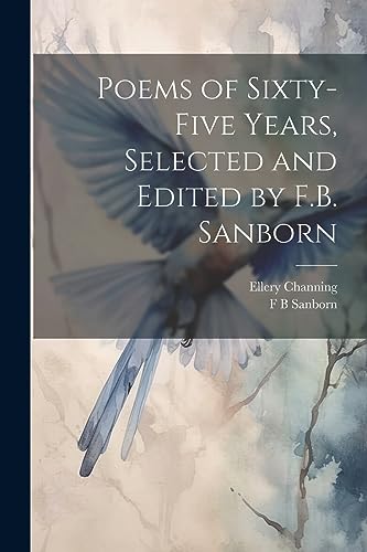 Imagen de archivo de Poems of Sixty-five Years, Selected and Edited by F.B. Sanborn a la venta por GreatBookPrices