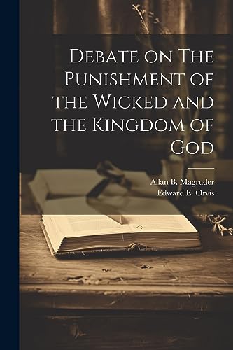 Imagen de archivo de Debate on The Punishment of the Wicked and the Kingdom of God a la venta por PBShop.store US