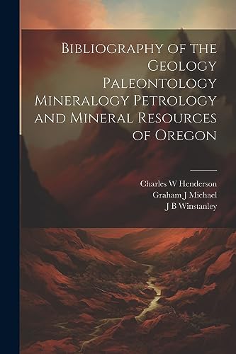 Stock image for Bibliography of the Geology Paleontology Mineralogy Petrology and Mineral Resources of Oregon for sale by GreatBookPrices