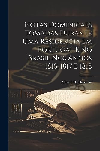 Stock image for Notas dominicaes tomadas durante uma residencia em Portugal e no Brasil nos annos 1816, 1817 e 1818 for sale by PBShop.store US